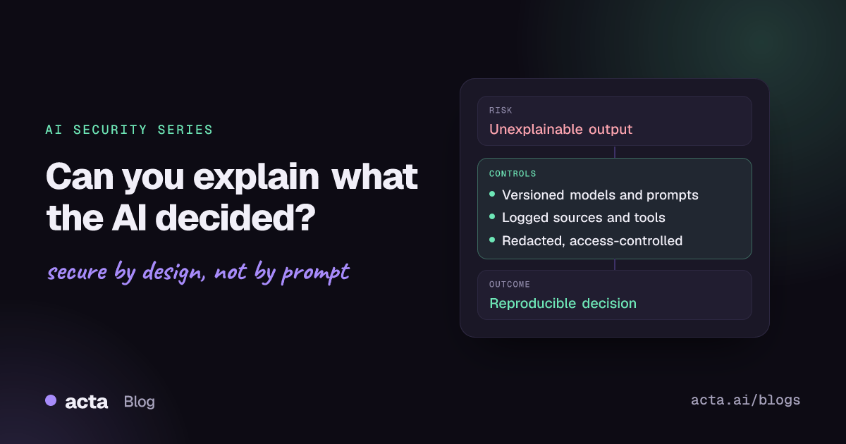 Cover for the AI security series: Can you explain what the AI decided, showing three controls: versioned prompts and models, logged sources and tool calls, and protected records